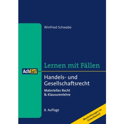 Abbildung von Lernen mit Fällen Handels und Gesellschaftsrecht: Materielles Recht &amp; Klausurenlehre Musterlösungen im Gutachtenstil (AchSo! Fällen)
