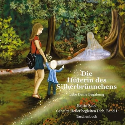 Abbildung von Die Hüterin des Silberbrünnchens: Lebe Deine Begabung