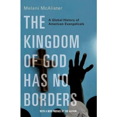 Abbildung von The Kingdom of God Has No Borders: A Global History American Evangelicals