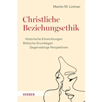 Abbildung von Christliche Beziehungsethik: Historische Entwicklungen Biblische Grundlagen Gegenwärtige Perspektiven