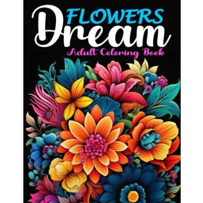 Abbildung von Flowers Dream: A Coloring Book of Popular and Blossoms From Around the World, Good for All Ages