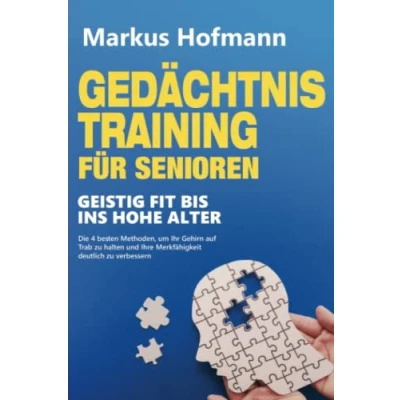 Abbildung von Gedächtnistraining für Senioren Geistig fit bis ins hohe Alter: Die 4 besten Methoden, um Ihr Gehirn auf Trab zu halten und Ihre Merkfähigkeit deutlich verbessern