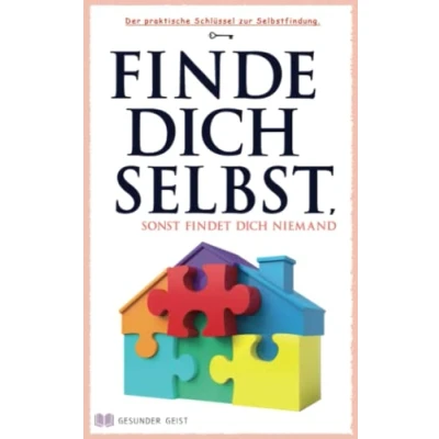 Abbildung von Finde dich selbst, sonst findet niemand!: Der praktische Schlüssel zur Selbstfindung.