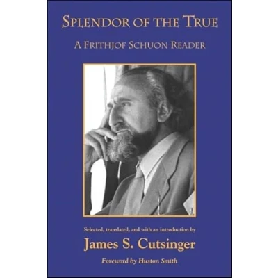 Abbildung von Splendor of the True: A Frithjof Schuon Reader (SUNY series in Western Esoteric Traditions)