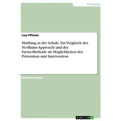 Abbildung von Mobbing in der Schule. Ein Vergleich des No Blame Approach und Farsta Methode als Möglichkeiten Prävention Intervention