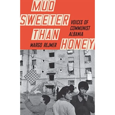 Abbildung von Mud Sweeter than Honey: Voices of Communist Albania