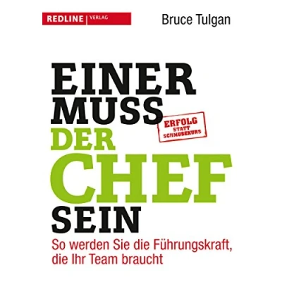 Abbildung von Einer muss der Chef sein: So werden Sie die Führungskraft, Ihr Team braucht