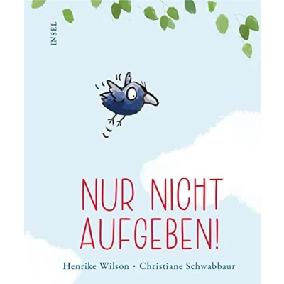 Abbildung von Nur nicht aufgeben!: Ein Bilderbuch, das Mut macht Zum Verschenken oder Selberbehalten
