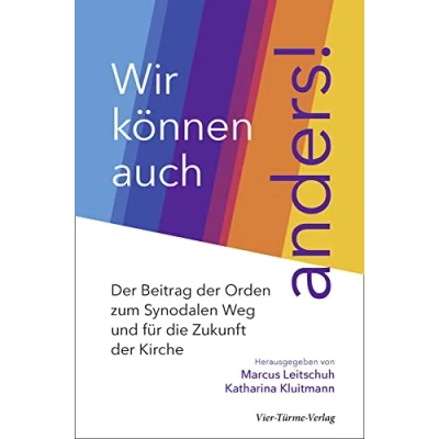 Abbildung von Wir können auch anders! der Beitrag Orden zum synodalen Weg und für die Zukunft Kirche