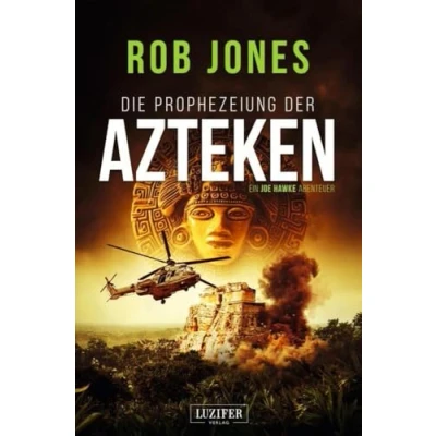 Abbildung von DIE PROPHEZEIUNG DER AZTEKEN (Joe Hawke 6): Thriller, Abenteuer