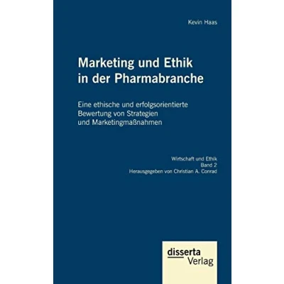 Abbildung von Marketing und Ethik in der Pharmabranche: Eine ethische erfolgsorientierte Bewertung von Strategien Marketingmaßnahmen
