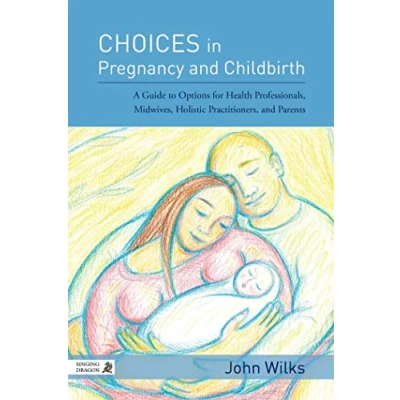 Abbildung von Choices in Pregnancy and Childbirth: A Guide to Options for Health Professionals, Midwives, Holistic Practitioners, Parents