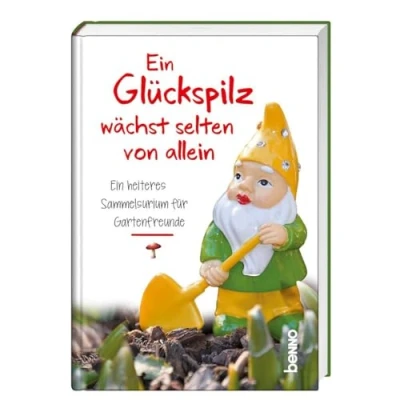 Abbildung von Ein Glückspilz wächst selten von allein: heiteres Sammelsurium für Gartenfreunde