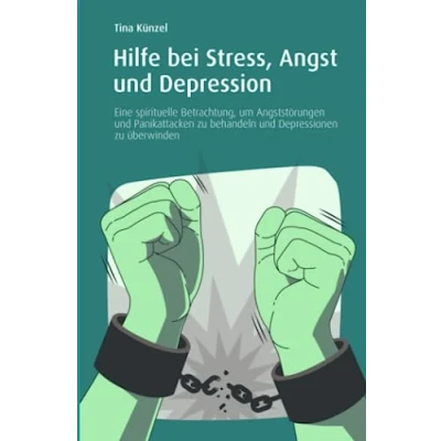 Abbildung von Hilfe bei Stress, Angst und Depression: Eine spirituelle Betrachtung, um Angststörungen Panikattacken zu behandeln Depressionen überwinden