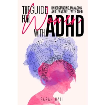 Abbildung von The Guide for Women with ADHD: Understanding, Managing and Living well ADHD
