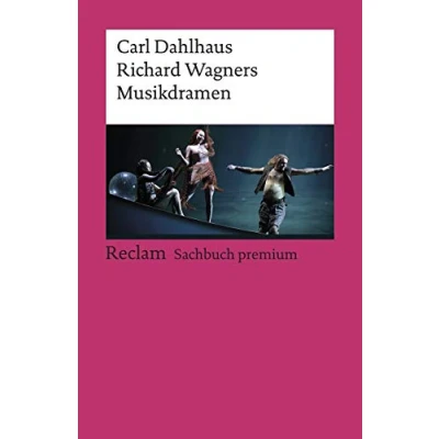 Abbildung von Richard Wagners Musikdramen: Dahlhaus, Carl Klassiker der Musikgeschichte mit Erläuterungen 19695 (Reclams Universal Bibliothek)