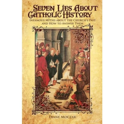 Abbildung von Seven Lies about Catholic History: Infamous Myths the Church&#039;s Past and How to Answer Them