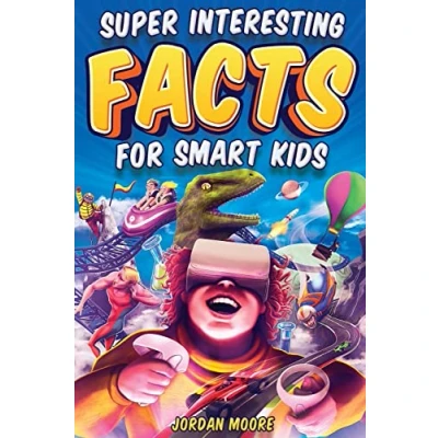 Abbildung von Super Interesting Facts For Smart Kids: 1272 Fun About Science, Animals, Earth and Everything in Between