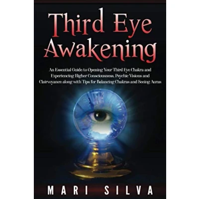 Abbildung von Third Eye Awakening: An Essential Guide to Opening Your Chakra and Experiencing Higher Consciousness, Psychic Visions Clairvoyance along ... Chakras Seeing Auras (Third Opening)