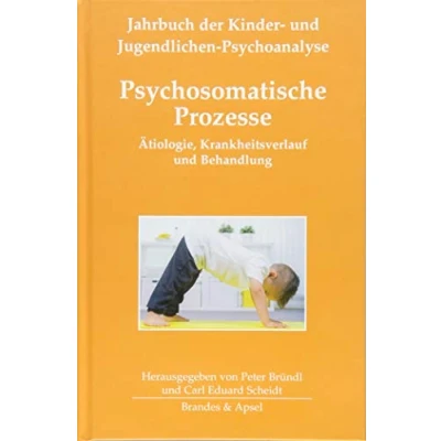 Abbildung von Psychosomatische Prozesse: Ätiologie, Krankheitsverlauf und Behandlung (Jahrbuch der Kinder Jugendlichen Psychoanalyse)