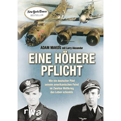 Abbildung von Eine höhere Pflicht: Wie ein deutscher Pilot seinem amerikanischen Feind im Zweiten Weltkrieg das Leben schenkte