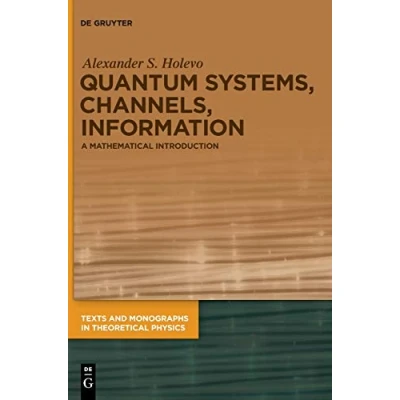 Abbildung von Quantum Systems, Channels, Information: A Mathematical Introduction (Texts and Monographs in Theoretical Physics)
