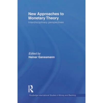 Abbildung von New Approaches to Monetary Theory: Interdisciplinary Perspectives (Routledge International Studies in Money and Banking)