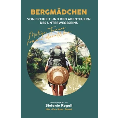 Abbildung von BERGMÄDCHEN: VON FREIHEIT UND DEN ABENTEUERN DES UNTERWEGSSEINS BAND 2 (Du musst mal wieder raus?)