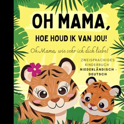 Abbildung von Oh Mama, wie sehr ich dich liebe! niederländisch lernen für Anfänger, Zweisprachiges Kinderbuch deutsch: Niederländische Bücher