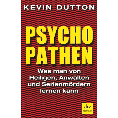 Abbildung von Psychopathen: Was man von Heiligen, Anwälten und Serienmördern lernen kann