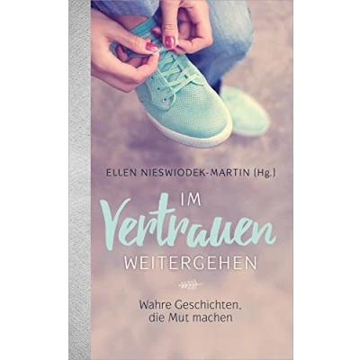 Abbildung von Im Vertrauen weitergehen: Wahre Geschichten, die Mut machen