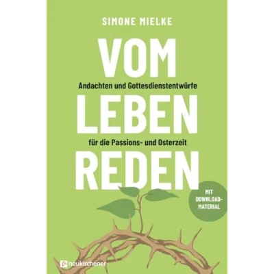 Abbildung von Vom Leben reden: Andachten und Gottesdienstentwürfe für die Passions Osterzeit. Mit Downloadmaterial