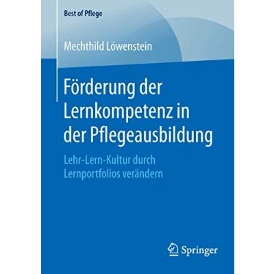 Abbildung von Förderung der Lernkompetenz in Pflegeausbildung: Lehr Lern Kultur durch Lernportfolios verändern (Best of Pflege)