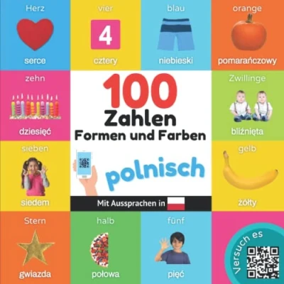Abbildung von 100 Zahlen, Formen und Farben auf polnisch: Zweisprachiges Bilderbuch für Kinder: deutsch / polnisch mit Aussprachen