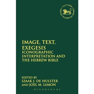 Abbildung von Image, Text, Exegesis: Iconographic Interpretation and the Hebrew Bible (The Library of Bible/Old Testament Studies)