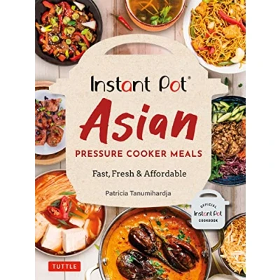 Abbildung von Instant Pot Asian Pressure Cooker Meals: Fast, Fresh &amp; Affordable Official Cookbook