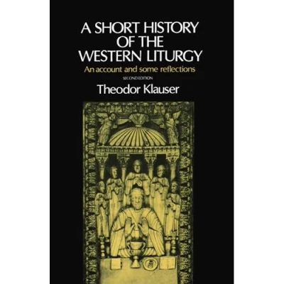 Abbildung von A Short History of the Western Liturgy: An Account and some Reflections