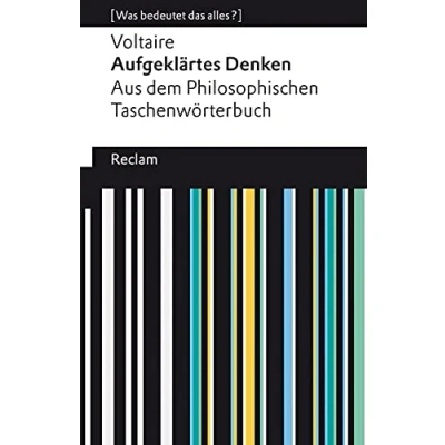 Abbildung von Aufgeklärtes Denken. Aus dem Philosophischen Taschenwörterbuch. [Was bedeutet das alles?]: Voltaire Erläuterungen; Denkanstöße; Analyse 14094 (Reclams Universal Bibliothek)