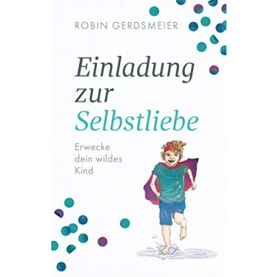 Abbildung von Einladung zur Selbstliebe: Erwecke dein wildes Kind