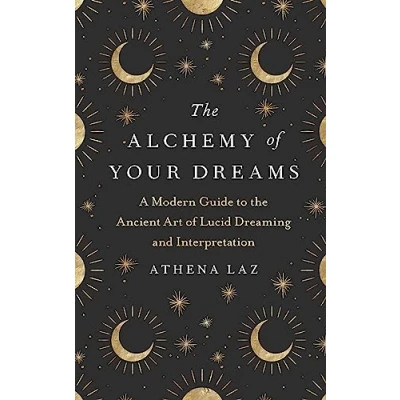 Abbildung von the Alchemy of Your Dreams: A Modern Guide to Ancient Art Lucid Dreaming and Interpretation