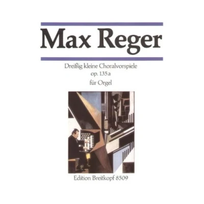 Abbildung von 30 kleine Choralvorspiele op.135 a für Orgel Breitkopf Urtext (EB 8509)