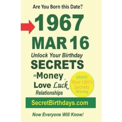 Abbildung von Born 1967 Mar 16? Your Birthday Secrets to Money, Love Relationships Luck: Fortune Telling Self Help: Numerology, Horoscope, Astrology, Zodiac, Destiny Science, Metaphysics (19670316)