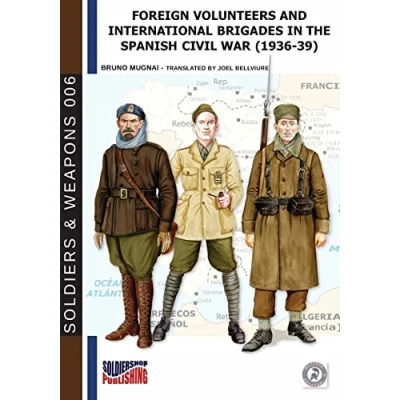 Abbildung von Foreign volunteers and International Brigades in the Spanish Civil War (1936 39) (Soldiers&amp;Weapons, Band 6)