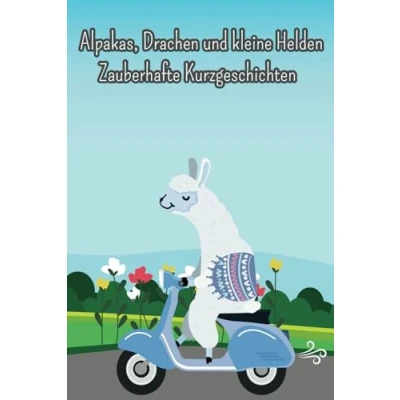 Abbildung von Alpakas, Drachen und kleine Helden Zauberhafte Kurzgeschichten