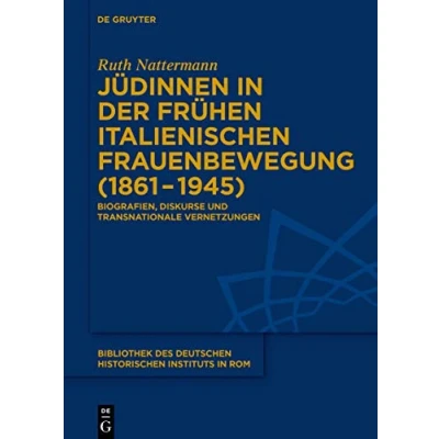 Abbildung von Jüdinnen in der frühen italienischen Frauenbewegung (18611945): Biografien, Diskurse und transnationale Vernetzungen (Bibliothek des Deutschen Historischen Instituts Rom, 140, Band 140)