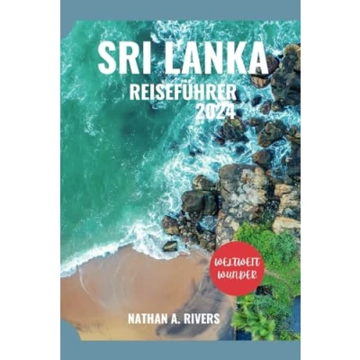 Abbildung von SRI LANKA REISEFÜHRER 2024: Ein umfassender Leitfaden zur Geschichte, Kultur und natürlichen Schönheit der Perle des Indischen Ozeans für Erstbesucher (World&#039;s Wonders, Band 38)