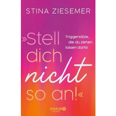 Abbildung von »Stell dich nicht so an!«: Triggersätze, die du ziehen lassen darfst