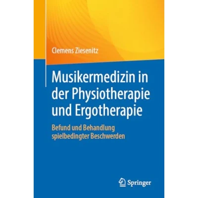 Abbildung von Musikermedizin in der Physiotherapie und Ergotherapie: Befund Behandlung spielbedingter Beschwerden