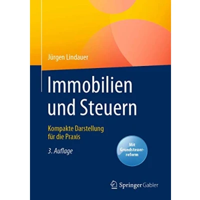 Abbildung von Immobilien und Steuern: Kompakte Darstellung für die Praxis