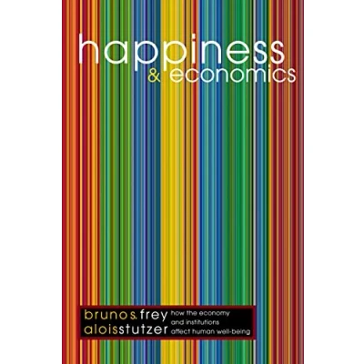 Abbildung von Happiness and Economics: How the Economy Institutions Affect Human Well Being. (Princeton Paperbacks)